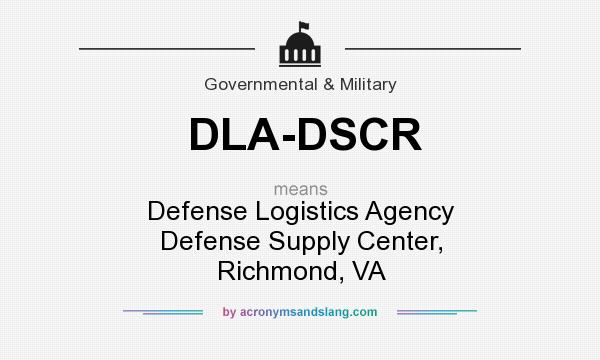 What does DLA-DSCR mean? It stands for Defense Logistics Agency Defense Supply Center, Richmond, VA