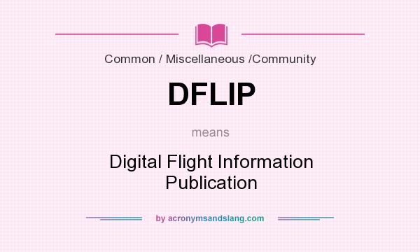 What does DFLIP mean? It stands for Digital Flight Information Publication