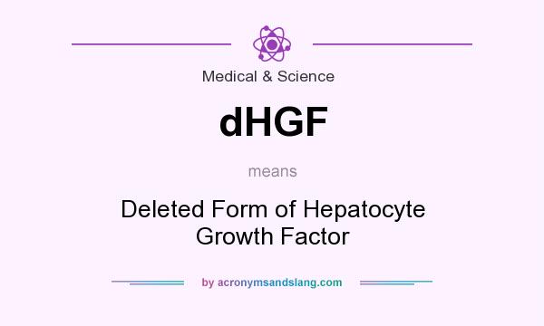 What does dHGF mean? It stands for Deleted Form of Hepatocyte Growth Factor