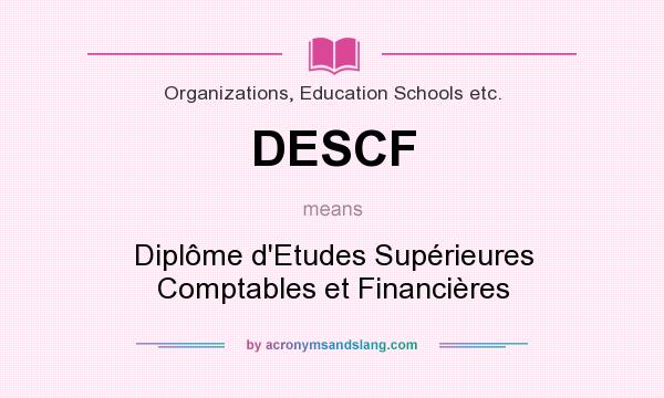What does DESCF mean? It stands for Diplôme d`Etudes Supérieures Comptables et Financières