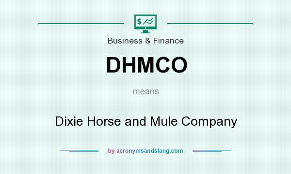 What does DHMCO mean? It stands for Dixie Horse and Mule Company