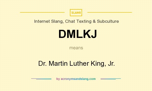 What does DMLKJ mean? It stands for Dr. Martin Luther King, Jr.