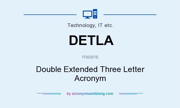 What does DETLA mean? It stands for Double Extended Three Letter Acronym