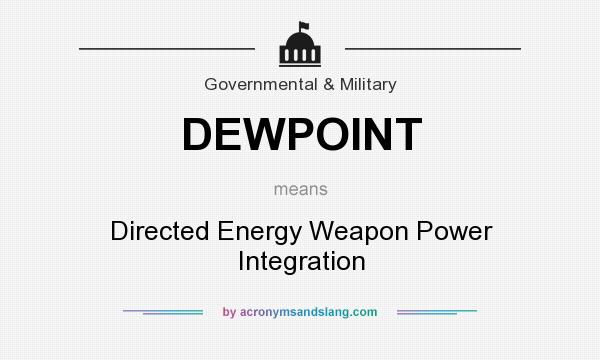 What does DEWPOINT mean? It stands for Directed Energy Weapon Power Integration