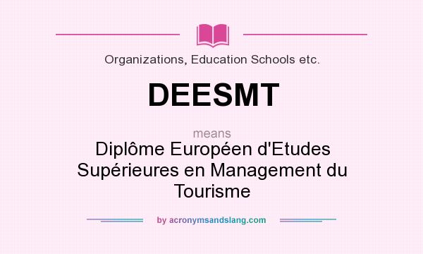 What does DEESMT mean? It stands for Diplôme Européen d`Etudes Supérieures en Management du Tourisme