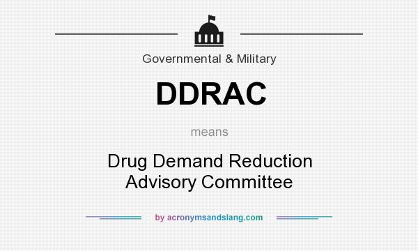 What does DDRAC mean? It stands for Drug Demand Reduction Advisory Committee