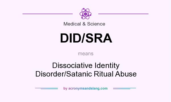 What does DID/SRA mean? It stands for Dissociative Identity Disorder/Satanic Ritual Abuse