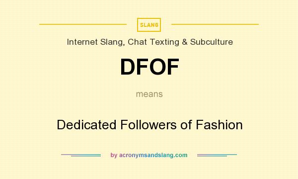 What does DFOF mean? It stands for Dedicated Followers of Fashion
