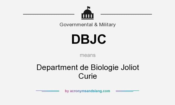 What does DBJC mean? It stands for Department de Biologie Joliot Curie