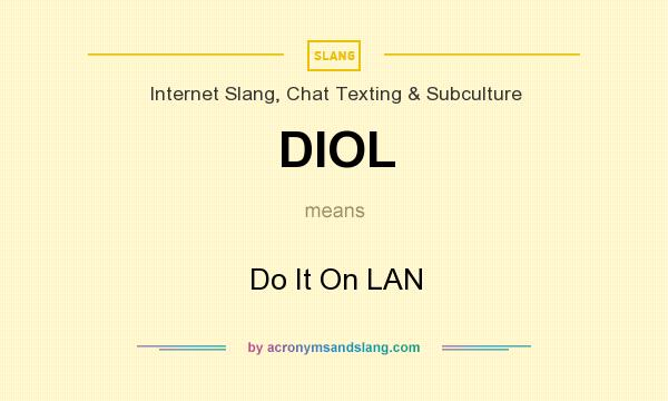 What does DIOL mean? It stands for Do It On LAN