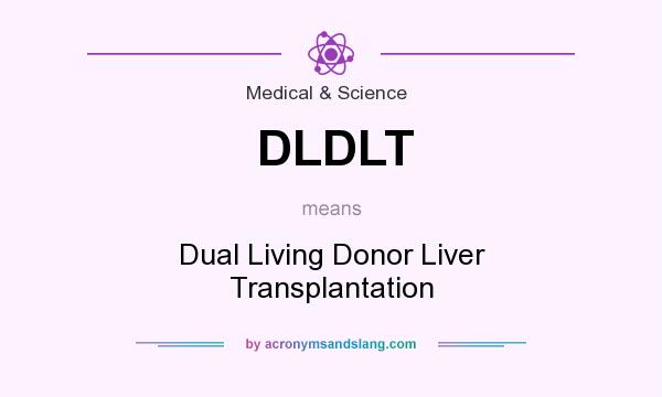 What does DLDLT mean? It stands for Dual Living Donor Liver Transplantation