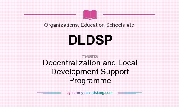 What does DLDSP mean? It stands for Decentralization and Local Development Support Programme