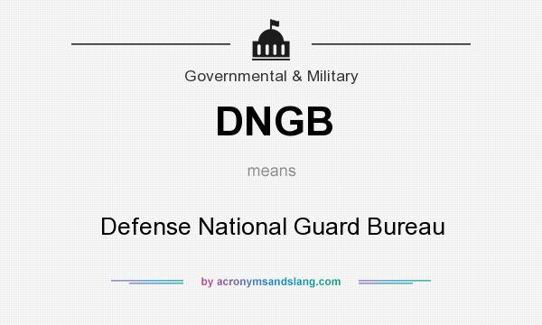 What does DNGB mean? It stands for Defense National Guard Bureau