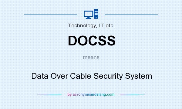 What does DOCSS mean? It stands for Data Over Cable Security System