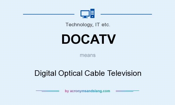 What does DOCATV mean? It stands for Digital Optical Cable Television