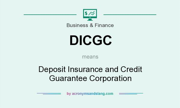 What does DICGC mean? It stands for Deposit Insurance and Credit Guarantee Corporation