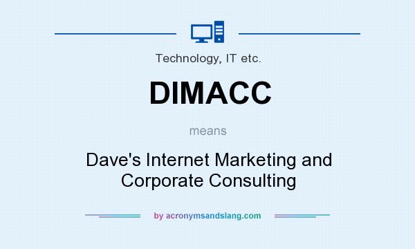 What does DIMACC mean? It stands for Dave`s Internet Marketing and Corporate Consulting