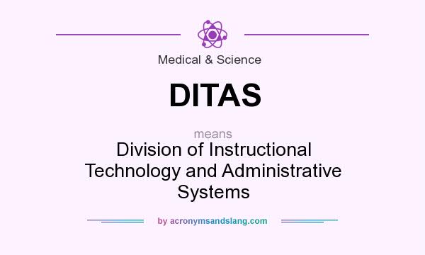 What does DITAS mean? It stands for Division of Instructional Technology and Administrative Systems