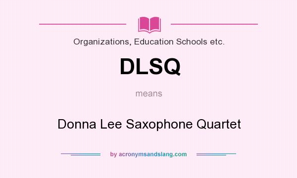 What does DLSQ mean? It stands for Donna Lee Saxophone Quartet