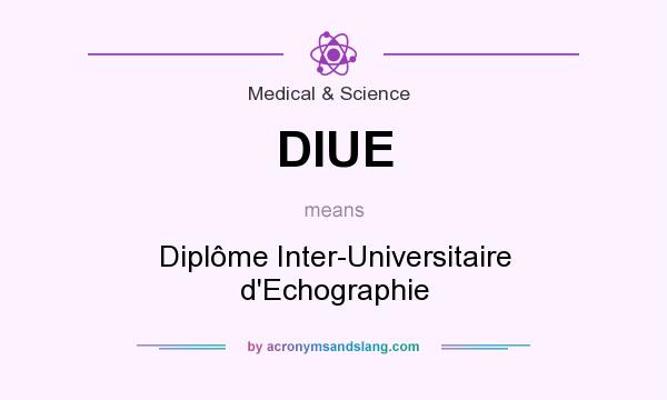 What does DIUE mean? It stands for Diplôme Inter-Universitaire d`Echographie
