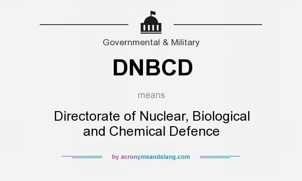 What does DNBCD mean? It stands for Directorate of Nuclear, Biological and Chemical Defence