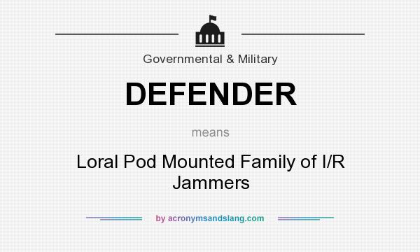 What does DEFENDER mean? It stands for Loral Pod Mounted Family of I/R Jammers