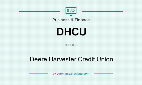What does DHCU mean? It stands for Deere Harvester Credit Union