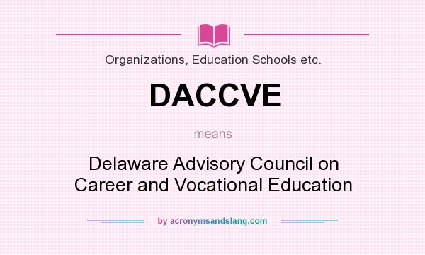 What does DACCVE mean? It stands for Delaware Advisory Council on Career and Vocational Education