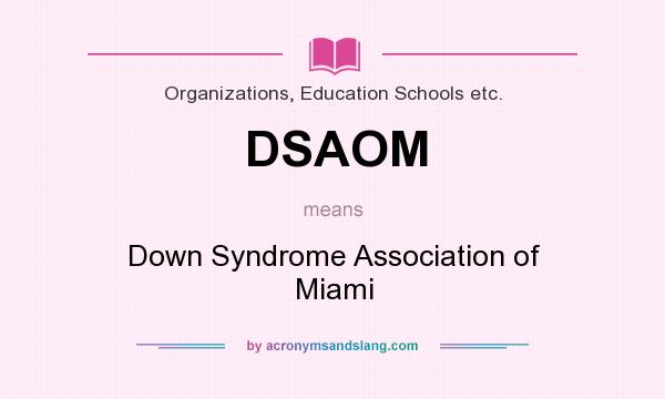 What does DSAOM mean? It stands for Down Syndrome Association of Miami