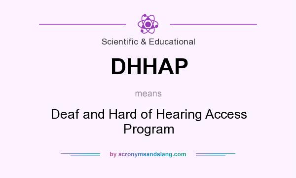 What does DHHAP mean? It stands for Deaf and Hard of Hearing Access Program