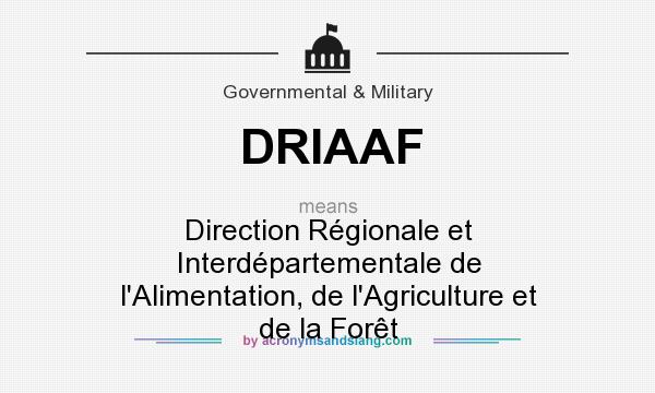 What does DRIAAF mean? It stands for Direction Régionale et Interdépartementale de l`Alimentation, de l`Agriculture et de la Forêt