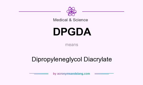 What does DPGDA mean? It stands for Dipropyleneglycol Diacrylate
