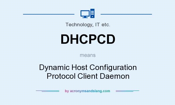 What does DHCPCD mean? It stands for Dynamic Host Configuration Protocol Client Daemon