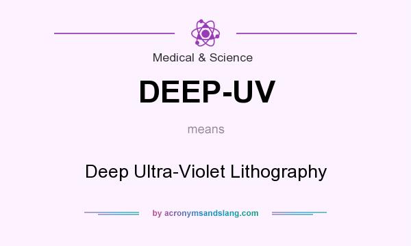 What does DEEP-UV mean? It stands for Deep Ultra-Violet Lithography