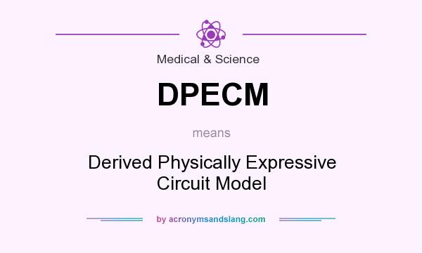 What does DPECM mean? It stands for Derived Physically Expressive Circuit Model