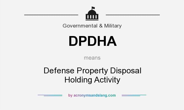 What does DPDHA mean? It stands for Defense Property Disposal Holding Activity