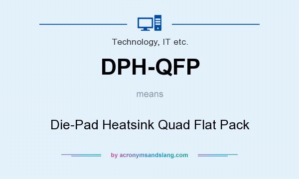 What does DPH-QFP mean? It stands for Die-Pad Heatsink Quad Flat Pack