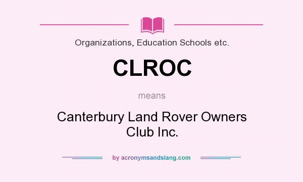 What does CLROC mean? It stands for Canterbury Land Rover Owners Club Inc.