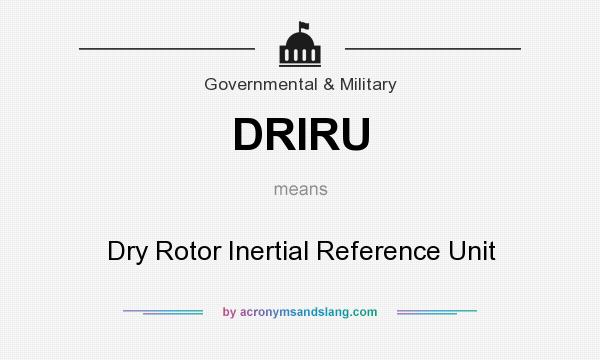What does DRIRU mean? It stands for Dry Rotor Inertial Reference Unit