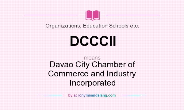 What does DCCCII mean? It stands for Davao City Chamber of Commerce and Industry Incorporated