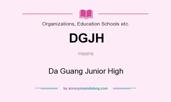 What does DGJH mean? It stands for Da Guang Junior High