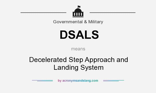 What does DSALS mean? It stands for Decelerated Step Approach and Landing System