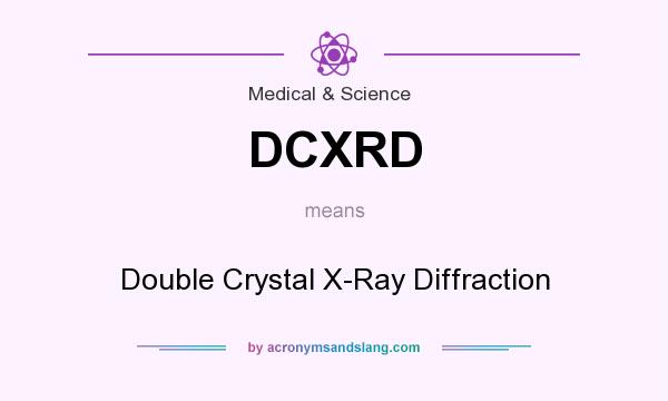 What does DCXRD mean? It stands for Double Crystal X-Ray Diffraction