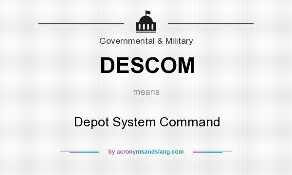 What does DESCOM mean? It stands for Depot System Command
