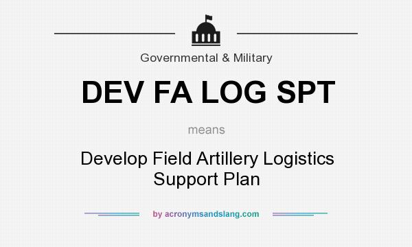 What does DEV FA LOG SPT mean? It stands for Develop Field Artillery Logistics Support Plan