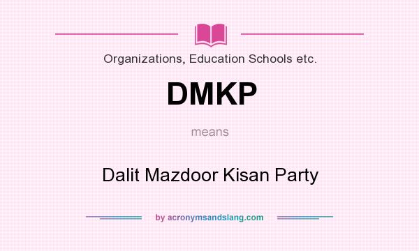 What does DMKP mean? It stands for Dalit Mazdoor Kisan Party