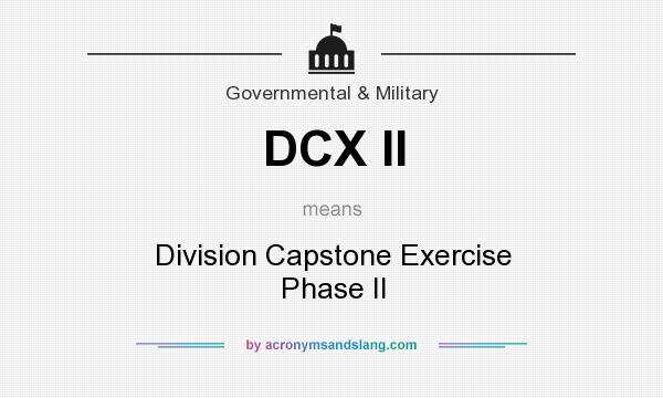 What does DCX II mean? It stands for Division Capstone Exercise Phase II