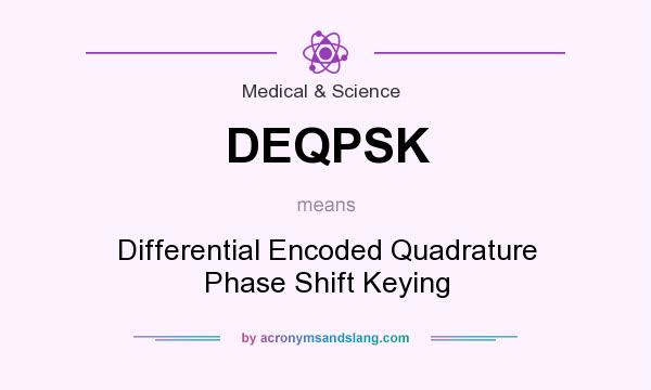 What does DEQPSK mean? It stands for Differential Encoded Quadrature Phase Shift Keying