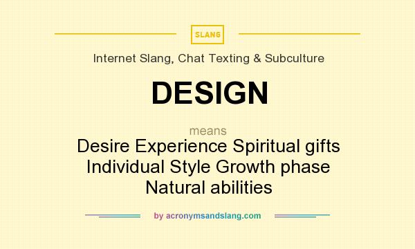 What does DESIGN mean? It stands for Desire Experience Spiritual gifts Individual Style Growth phase Natural abilities