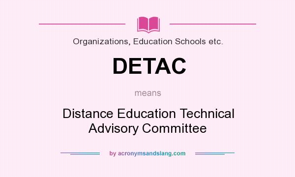 What does DETAC mean? It stands for Distance Education Technical Advisory Committee